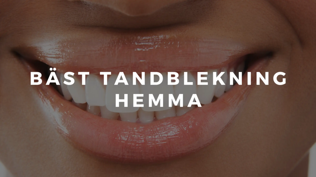 bästa tandblekning hemma